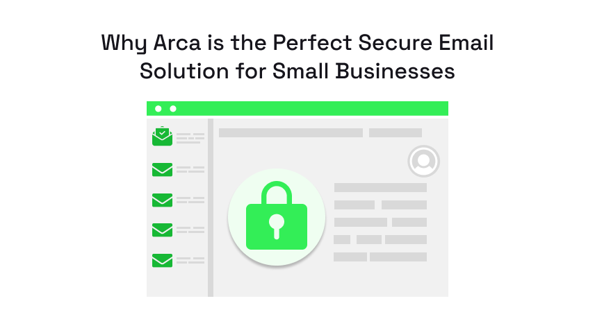 Read more about the article Why Arca is the Perfect Secure Email Solution for Small Businesses